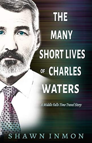 The Many Short Lives of Charles Waters A Middle Falls Time Travel Story