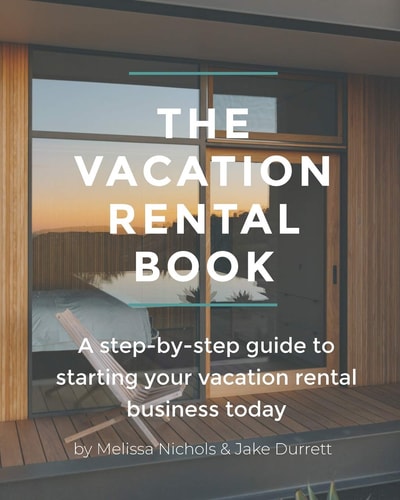 The Vacation Rental Book A Step-By-step Guide to Starting Your Vacation Rental Business Today