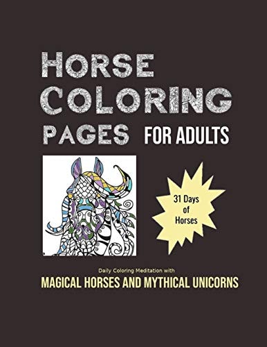 Horse Coloring Pages For Adults 31 Days of Horses: Daily Coloring Meditation with Magical Horses and Mythical Unicorns