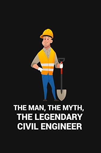 The Man, the Myth, the Legendary Civil Engineer Are a Very Essential Part for Taking Notes, As a Diary, Writing Thoughts and Inspirations, Tracking Your Goals, for Homework, Planning and Organizing. Great Gift for Any Engineer, Birthday, Thanksgiving