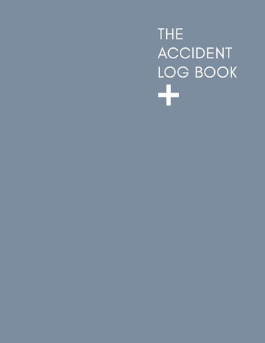 The Accident Log Book A Health & Safety Incident Report Book Perfect for Schools Offices and Workplaces That Have a Legal Or First Aid Requirement to Document Any and All Instances of Accidents, Injuries, Slips, Trips, Falls and Other Hazards
