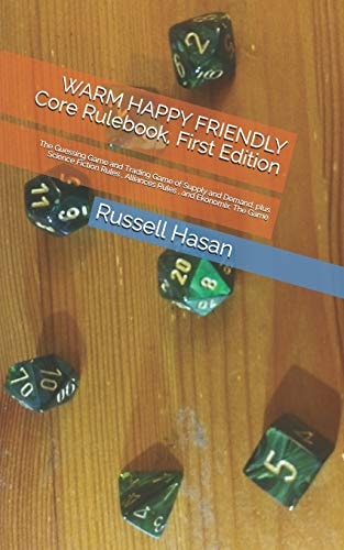WARM HAPPY FRIENDLY Core Rulebook, First Edition The Guessing Game and Trading Game of Supply and Demand, Plus Science Fiction Rules, Alliances Rules, and Ekonomix: The Game