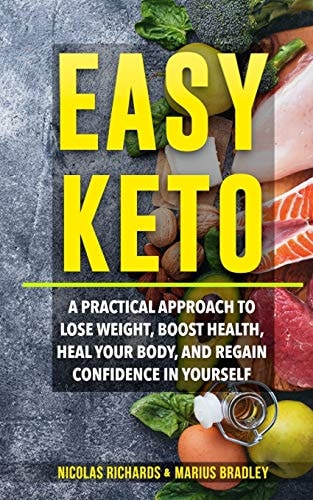 Easy Keto A Practical Approach to Lose Weight, Boost Health, Heal Your Body, and Regain Confidence in Yourself