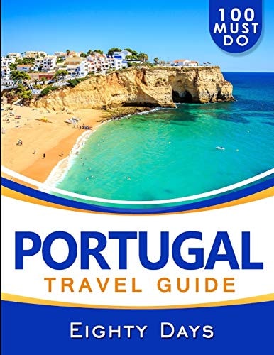 PORTUGAL Travel Guide 100 Must Do!