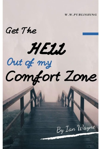 Get the Hell Out of My Comfort Zone Leave Your Comfort Zone in 60 Days Without Any Pain