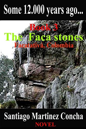 Some 12. 000 Years Ago... The Faca Stones, Facatativa, Colombia