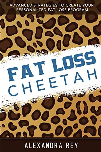 Fat Loss Cheetah Advanced Strategies to Create Your Personalized Fat Loss Program