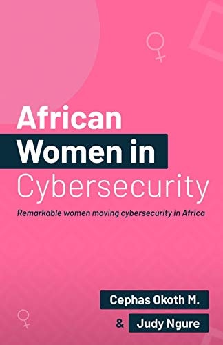 African Women in Security Remarkable Women Moving Cybersecurity in Africa.