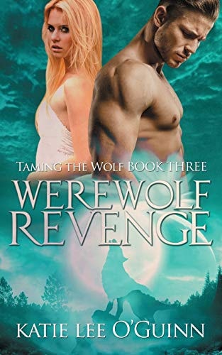 Werewolf Revenge Book 3 in the Taming the Wolf Series