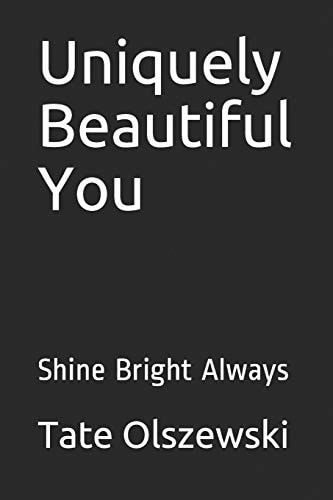 Uniquely Beautiful You Shine Bright Always