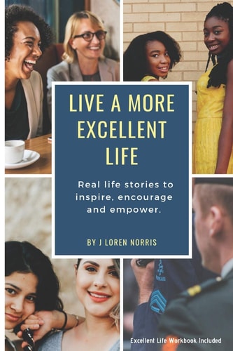 Live a More Excellent Life Empowering Stories for All People Who Are Starting Out Or Starting Over