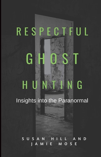 Respectful Ghost Hunting Insights Into the Paranormal