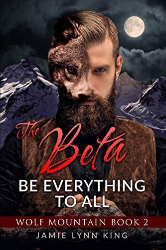 The BETA Be Everything To All: Wolf Mountain Book 2