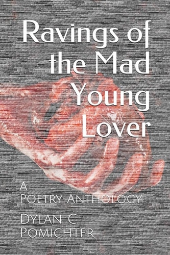 Ravings of the Mad Young Lover A Poetry Anthology