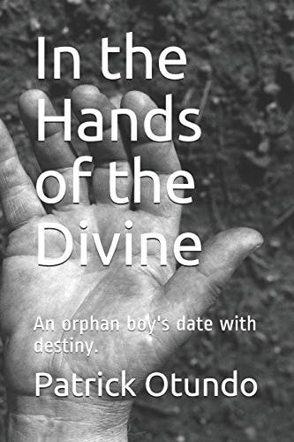 In the Hands of the Divine An Orphan Boy's Date with Destiny.