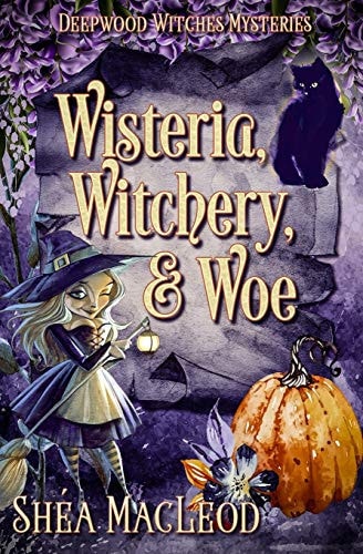 Wisteria, Witchery, and Woe A Witchy Paranormal Cozy Mystery