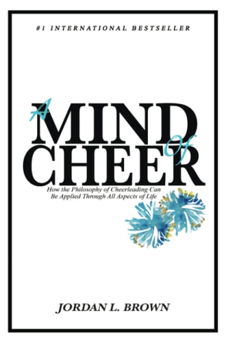 A Mind of Cheer How the Philosophy of Cheerleading Can be Applied Through All Aspects of Life