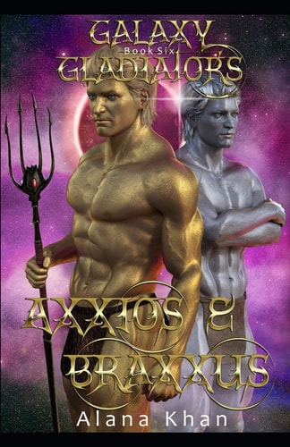 Axxios and Braxxus Book Six in the Galaxy Gladiators Alien Abduction Romance Series (BBW Menage)
