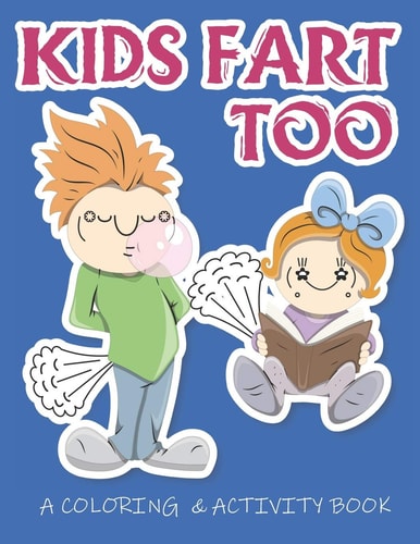 Kids Fart Too A Coloring & Activity Book A Cute Book For Children Of All Ages
