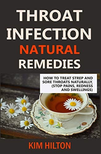 Throat Infection Natural Remedies How to Treat Strep and Sore Throats Naturally (Stop Pains, Redness and Swellings)