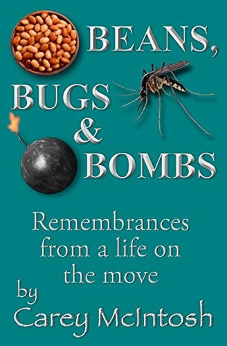 Beans, Bugs and Bombs Remembrances from a Life on the Move