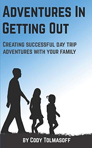 Adventures In Getting Out Creating Successful Day Trip Adventures with Your Family