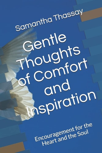 Gentle Thoughts of Comfort and Inspiration Encouragement for the Heart and Soul
