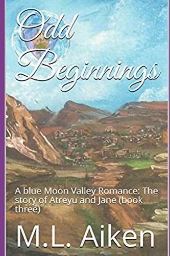 Odd Beginnings A Blue Moon Valley Romance: The Story of Atreyu and Jane (book Three)