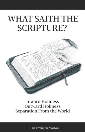 What Saith The Scripture? Inward Holiness - Outward Holiness - Separation From the World