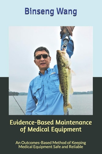Evidence-Based Maintenance of Medical Equipment An Outcomes-Based Method of Keeping Medical Equipment Safe and Reliable