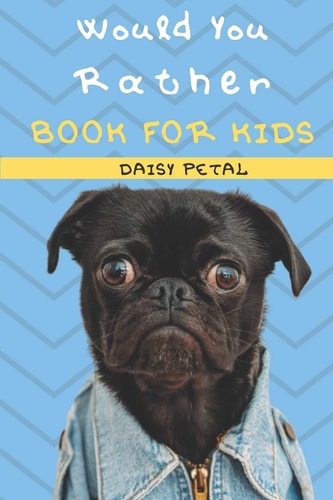 Would You Rather Book For Kids The Book of Silly Situations, Challenging Concepts, And Hilarious Questions the Entire Family Will Love (Game Book Gift Ideas)
