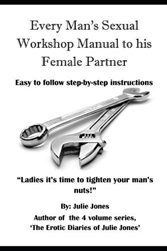 Every Man's Sexual Workshop Manual to His Female Partner "Ladies It's Time to Tighten Your Man's Nuts"
