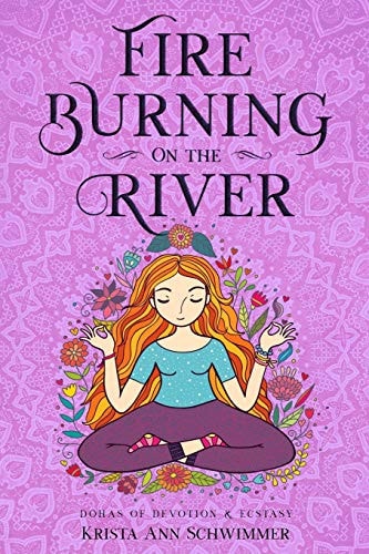 Fire Burning On The River Dohas of Devotion & Ecstasy