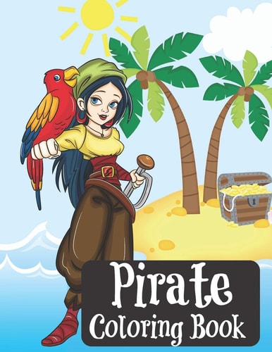Pirate Coloring Book Coloring Book for Kids, Teens and Adults - Ships - Beach Scenes - Lady Pirates