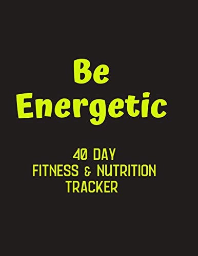 Be Energetic - 40 Day Fitness & Nutrition Tracker Track Your Fitness and Nutrition with Mandala Coloring Pages, Hydration Tracker, Record Weight Training, Nutrition and Emotions Tracker