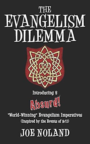 The Evangelism Dilemma Introducing 8 Absurd 'World-Winning' Evangelistic Imperatives