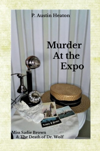 Murder at the Expo Miss Sadie Brown and the Death of Dr. Wolf