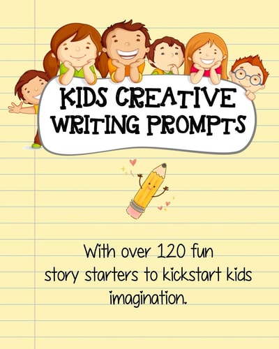 Kids Creative Writing Prompts 120 Fun Story Starters to Kickstart Kids Imagination and Spark Ideas