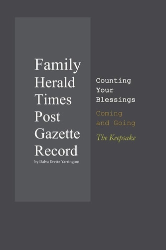 Family Herald Times Post Gazette Record by Dalva Evette Yarrington Counting Your Blessings Coming and Going: The Keepsake