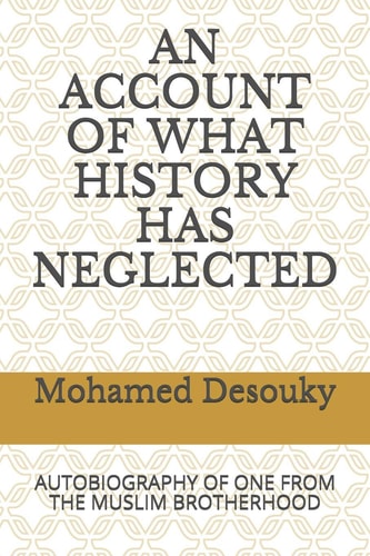An Account of What History Has Neglected Autobiography of One from the Muslim Brotherhood