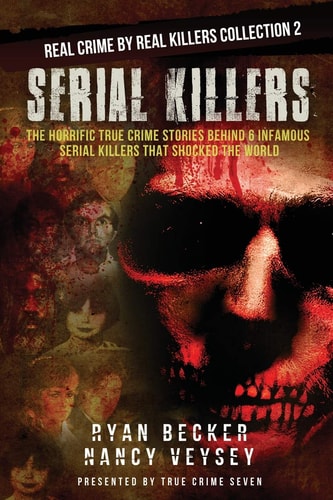 Serial Killers The Horrific True Crime Stories Behind 6 Infamous Serial Killers That Shocked The World