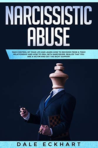 Narcissistic Abuse Take Control of Your Life and Learn How to Recover from a Toxic Relationship and How to Deal with Narcissism. Realize That You Are a Victim and Get the Right Support