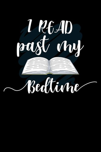 I Read Past My Bedtime Write Down Everything You Need When You Read Something In Your Bed Time. Remember Everything You Need To Do From Bedtime.
