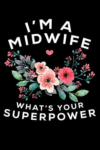 I'M A Midwife What's Your Superpower Write Down Everything You Are Doing The Job Of A Midwife. Remember Everything You Need To Deliver A Baby From Heaven To Earth