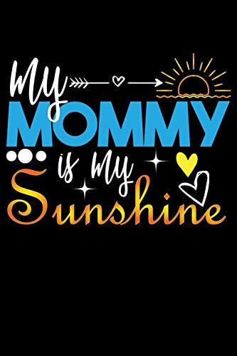 My Mommy Is My Sunshine Write Down Everything You Need When You Are A Cute Mom Of A Child. You Are Like Sunshine To Your Baby