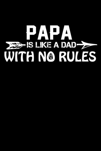 Papa Is Like A Dad With No Rules Write Down Everything You Need When You Consider Your Papa As A Source Of Inspirations. Remember Everything You Need To Do.