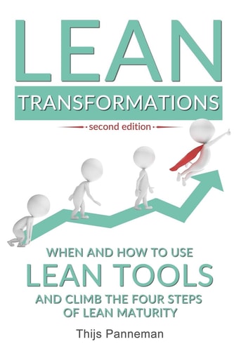 Lean Transformations When and How to Use Lean Tools and Climb the Four Steps of Lean Maturity