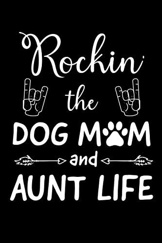 Rockin' The Dog Mom And Aunt Life Write Down Everything You Need When You Are Rocking The Dog Mom Aunt Life. Remember Everything You Need To Do With Pet Dog.