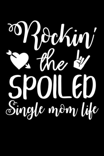 Rockin' The Spoiled Single Mom Life Write Down Everything You Need When Your Son Are A Single Mom And Do A Job. Remember Everything You Need To Do.