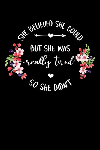 She Believed She Could But She Was Really Tired So She Didn't Write Down Everything You Need When Your Son Are A Single Mom And Do A Job. Remember Everything You Need To Do.